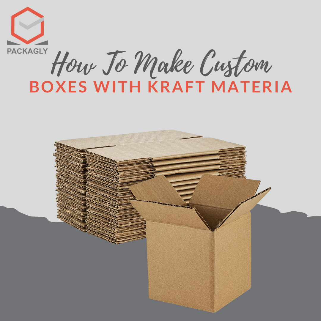 How To Make Custom Boxes With Kraft Material