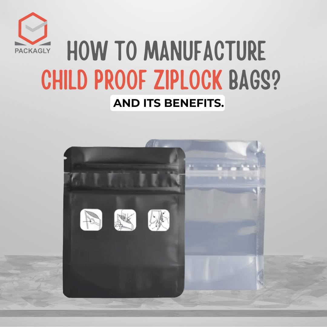 How to manufacture child proof ziplock bags? And its Benefits