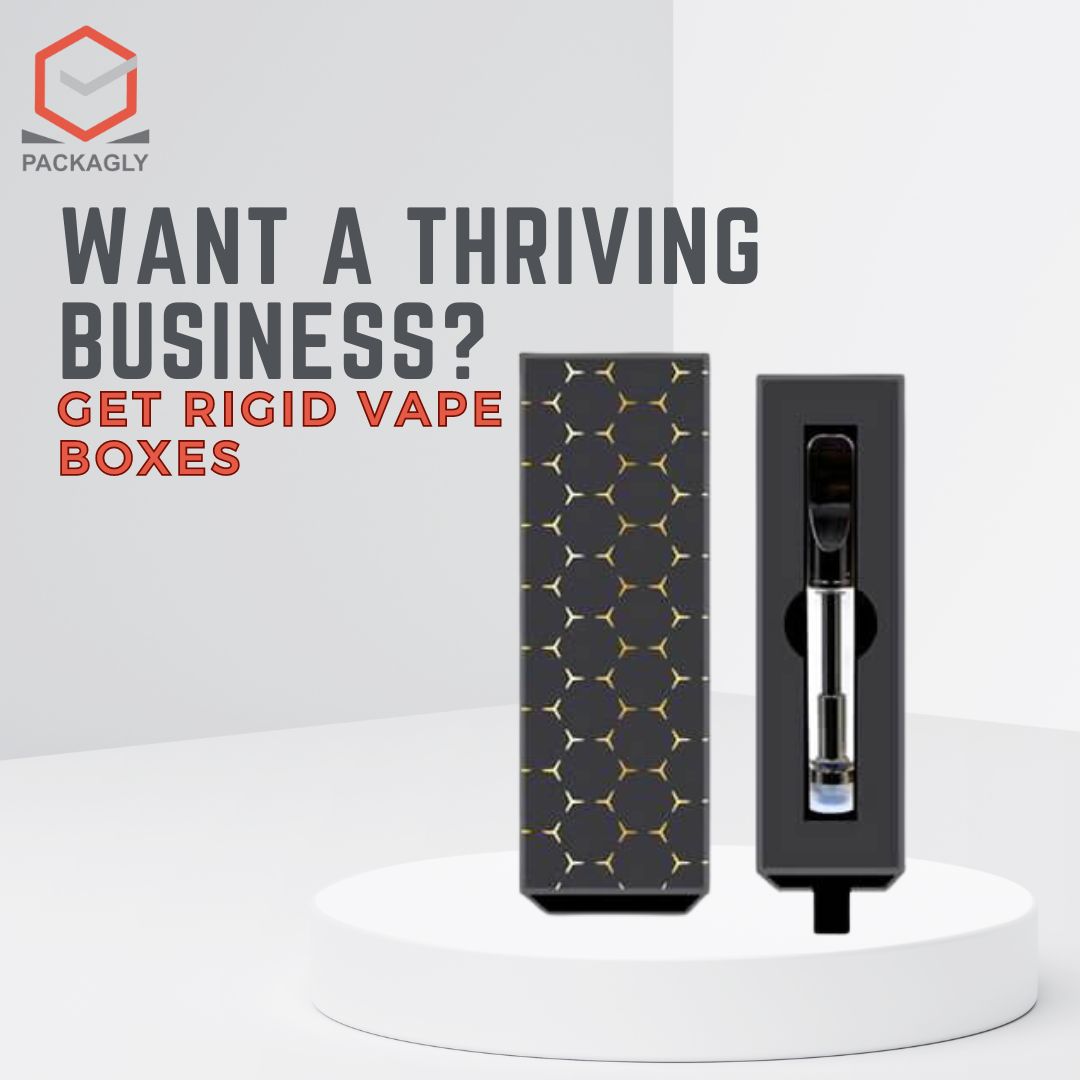 Want A Thriving Business? Get Rigid Vape Boxes