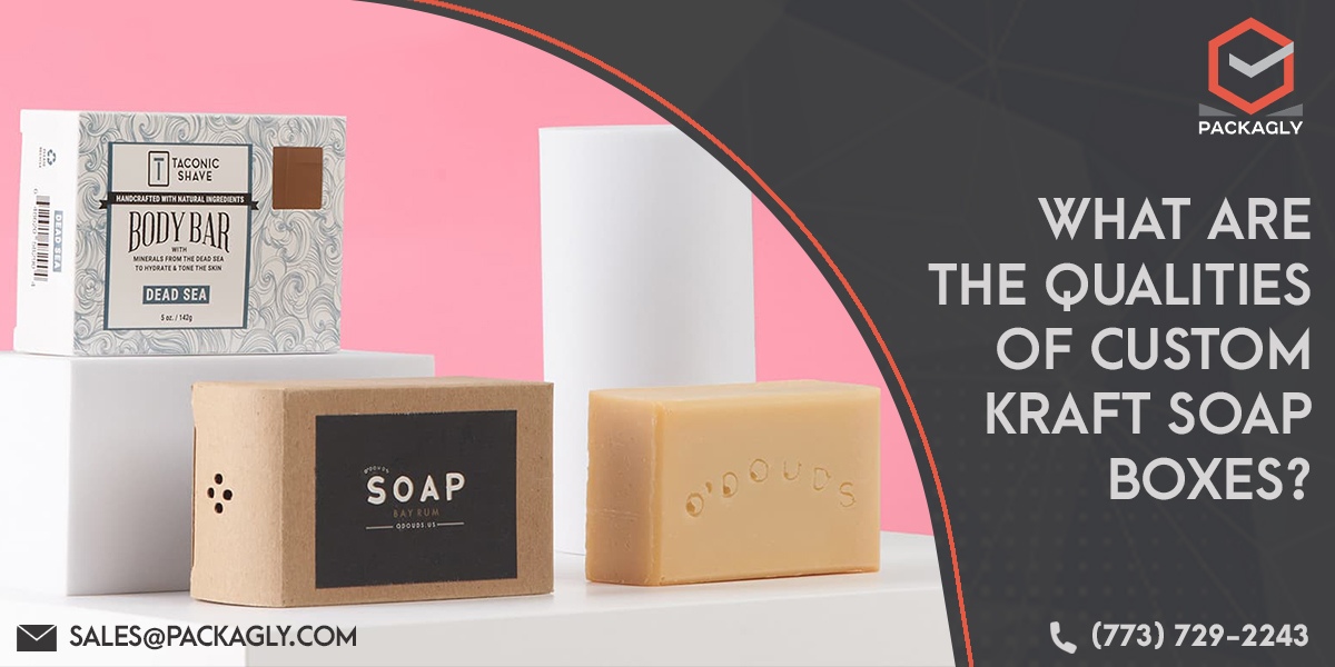 What Are The Qualities Of Custom Kraft Soap Boxes?